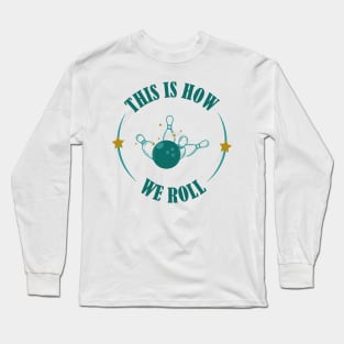 This is how we roll the ball t-shirt Long Sleeve T-Shirt